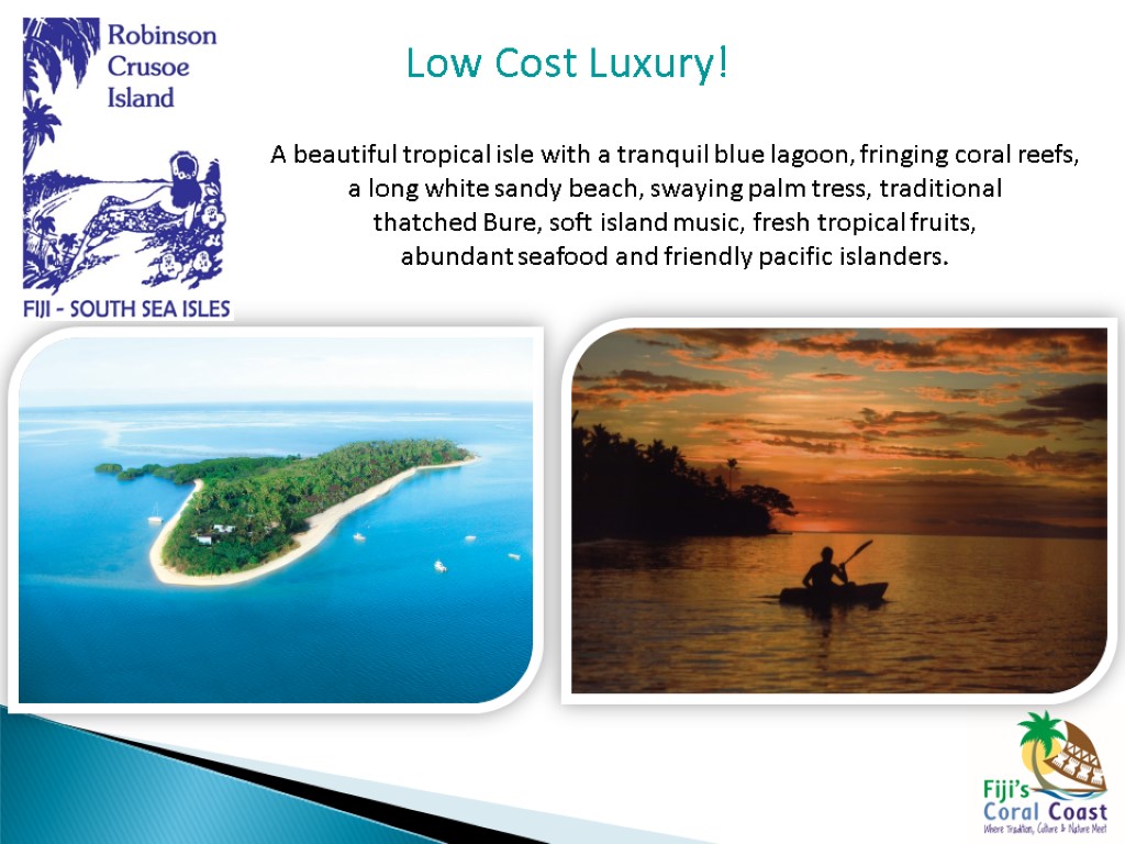 Low Cost Luxury! A beautiful tropical isle with a tranquil blue lagoon, fringing coral